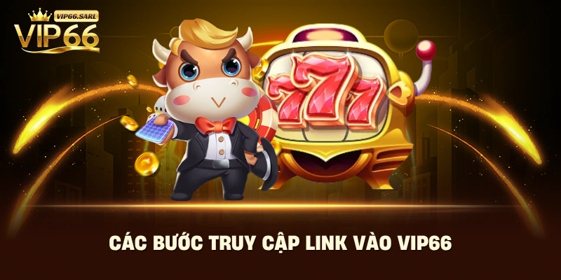 Các bước truy cập link vào Vip66