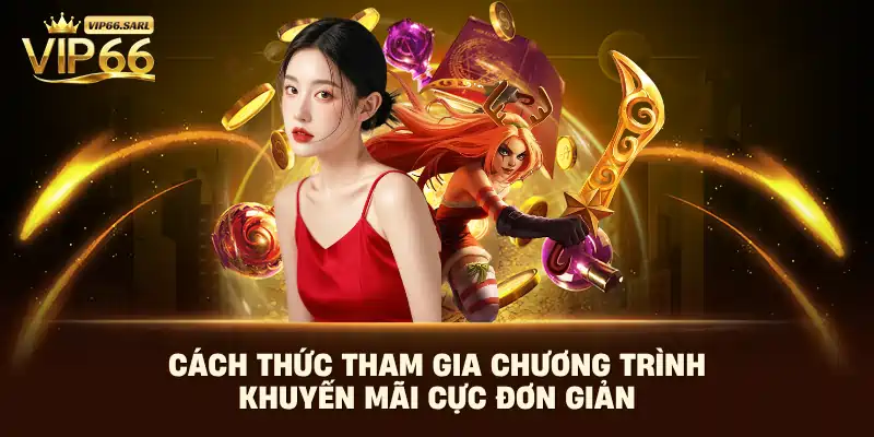 Cách thức tham gia chương trình khuyến mãi cực đơn giản