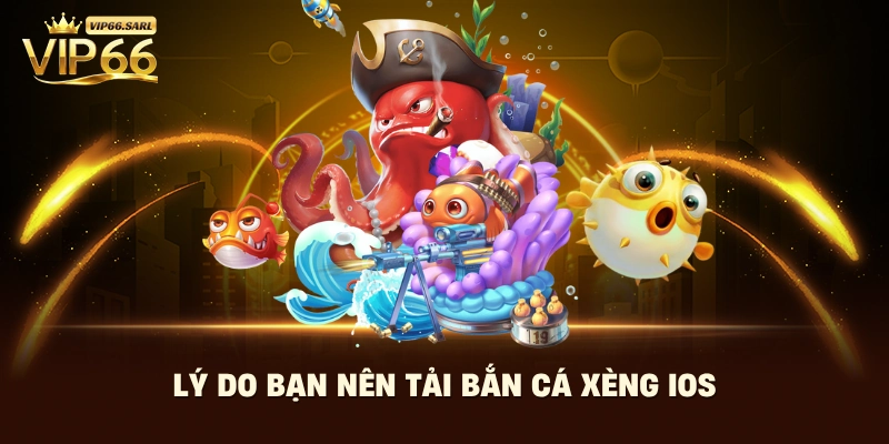 Lý do bạn nên tải bắn cá xèng ios