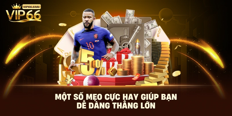 Một số mẹo cực hay giúp bạn dễ dàng thắng lớn