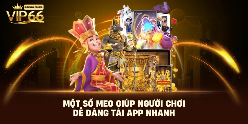 Một số meo giúp người chơi dễ dàng tải app nhanh