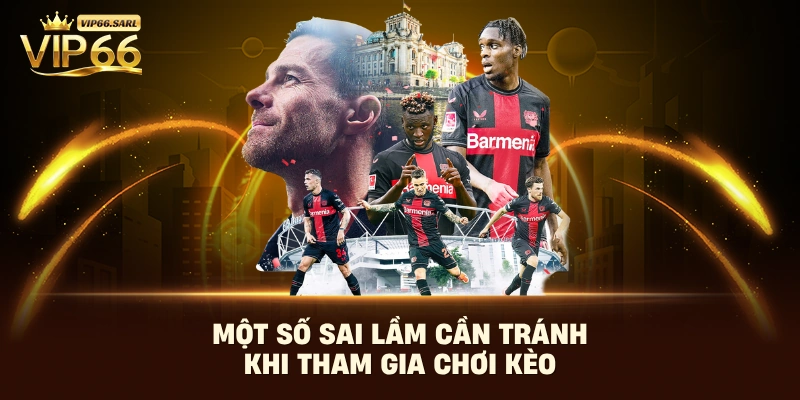Một số sai lầm cần tránh khi tham gia chơi kèo