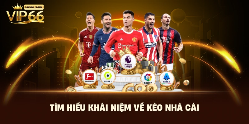 Tìm hiểu khái niệm về kèo nhà cái