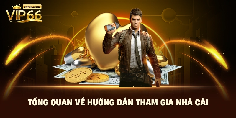Tổng quan về hướng dẫn tham gia nhà cái