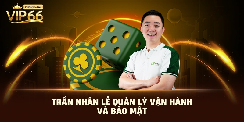 Trần Nhân Lễ quản lý vận hành và bảo mật