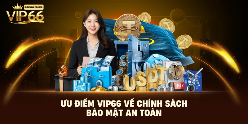 Ưu điểm Vip66 về chính sách bảo mật an toàn